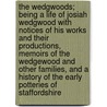 The Wedgwoods; Being a Life of Josiah Wedgwood with Notices of His Works and Their Productions, Memoirs of the Wedgewood and Other Families, and a History of the Early Potteries of Staffordshire by Llewellynn Frederick William Jewitt