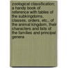Zoological Classification; A Handy Book of Reference with Tables of the Subkingdoms, Classes, Orders, Etc., of the Animal Kingdom, Their Characters and Lists of the Families and Principal Genera door Francis Polkinghorne Pascoe