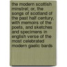 The Modern Scottish Minstrel; Or, the Songs of Scotland of the Past Half Century, with Memoirs of the Poets, and Sketches and Specimens in English Verse of the Most Celebrated Modern Gaelic Bards door Charles Rogers
