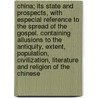 China; Its State and Prospects, with Especial Reference to the Spread of the Gospel. Containing Allusions to the Antiquity, Extent, Population, Civilization, Literature and Religion of the Chinese door Walter Henry Medhurst