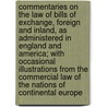 Commentaries on the Law of Bills of Exchange, Foreign and Inland, as Administered in England and America; With Occasional Illustrations from the Commercial Law of the Nations of Continental Europe door Joseph Story