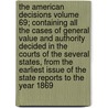 The American Decisions Volume 69; Containing All the Cases of General Value and Authority Decided in the Courts of the Several States, from the Earliest Issue of the State Reports to the Year 1869 door John Proffatt