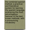 The Combined Spanish Method; A Practical and Theoretical System for Learning the Spanish Language, Embracing the Most Advantageous Features of the Best Known Methods; With a Pronouncing Vocabulary by Alberto De Tornos
