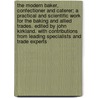 The Modern Baker, Confectioner and Caterer; A Practical and Scientific Work for the Baking and Allied Trades. Edited by John Kirkland. with Contributions from Leading Specialists and Trade Experts door John Kirkland