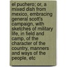 El Puchero; Or, a Mixed Dish from Mexico, Embracing General Scott's Campaign, with Sketches of Military Life, in Field and Camp, of the Character of the Country, Manners and Ways of the People, Etc door McSherry Richard 1817-1885