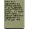 Fortification Appropriation Bill; Hearings [February 17-20, 1908] Before the Subcommittee in Charge of [H.R. 19355, 60th Congress, 1st Session] Fortification Appropriation Bill, [Fiscal Year 1909]. door United States Appropriations