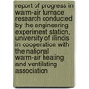 Report of Progress in Warm-Air Furnace Research Conducted by the Engineering Experiment Station, University of Illinois in Cooperation with the National Warm-Air Heating and Ventilating Association door Arthur C 1878-1960 Willard