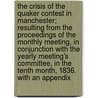 The Crisis of the Quaker Contest in Manchester; Resulting from the Proceedings of the Monthly Meeting, in Conjunction with the Yearly Meeting's Committee, in the Tenth Month, 1836. with an Appendix door Thomas Dillworth Crewdson