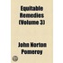 A Treatise on Equity Jurisprudence Volume 3; As Administered in the United States of America Adapted for All the States, and to the Union of Legal and Equitable Remedies Under the Reformed Procedure
