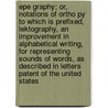 Epe Graphy; Or, Notations of Ortho Py to Which Is Prefixed, Lektography, an Improvement in Alphabetical Writing, for Representing Sounds of Words, as Described in Letters Patent of the United States door Joseph Bolles Manning