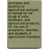 Principles and Practice of Agricultural Analysis; A Manual for the Study of Soils, Fertilizers, and Agricultural Products; For the Use of Analysists, Teachers, and Students of Agricultural Chemistry
