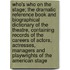 Who's Who on the Stage; The Dramatic Reference Book and Biographical Dictionary of the Theatre, Containing Records of the Careers of Actors, Actresses, Managers and Playwrights of the American Stage