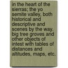 In the Heart of the Sierras; The Yo Semite Valley, Both Historical and Descriptive and Scenes by the Way. Big Tree Groves and Other Objects of Intest with Tables of Distances and Altitudes, Maps, Etc. door James Mason Hutchings