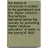 The Books of Chronicles in Relation to the Pentateuch and the  Higher Criticism. ; Five Lectures Delivered Before the  Society for Promoting Higher Religious Education  at Wells, in the Spring of 1892