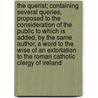 The Querist; Containing Several Queries, Proposed to the Consideration of the Public to Which Is Added, by the Same Author, a Word to the Wise of an Extortation to the Roman Catholic Clergy of Ireland by George Berkeley