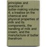 Principles and Practice of Butter-Making Volume 4; A Treatise on the Chemical and Physical Properties of Milk and Its Components, the Handling of Milk and Cream, and the Manufacture of Butter Therefrom door George Lewis McKay