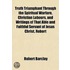 Truth Triumphant Through the Spiritual Warfare, Christian Labours, and Writings of That Able and Faithful Servant of Jesus Christ, Robert Barclay, Volume 3; To Which Is Prefixed, an Account of His Life