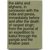 The Sikhs and Afghans, in Connexion with the India and Persia, Immediately Before and After the Death of Ranjeet Singh; From the Journal of an Expedition to Kabul Through the Panjab and the Khaibar Pass door Shahmat Al