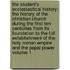 The Student's Ecclesiastical History; The History of the Christian Church During the First Ten Centuries from Its Foundation to the Full Establishment of the Holy Roman Empire and the Papal Power Volume 1