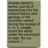 Charles Darwin's Works; Journal of Researches Into the Natural History and Geology of the Countries Visited During the Voyage of H. M. S. Beagle Round the World Under the Command of Capt. Fitz Roy Volume 1 door Professor Charles Darwin