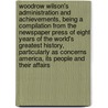 Woodrow Wilson's Administration and Achievements, Being a Compilation from the Newspaper Press of Eight Years of the World's Greatest History, Particularly as Concerns America, Its People and Their Affairs door James William Bryan