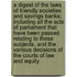 A Digest of the Laws of Friendly Societies and Savings Banks; Including All the Acts of Parliament That Have Been Passed Relating to These Subjects, and the Various Decisions of the Courts of Law and Equity