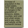 Increase of Population in the United States, 1910-1920. a Study of Changes in the Population of Divisions, States, Counties, and Rural and Urban Areas, and in Sex, Color, and Nativity, at the Fourteenth Census door William Sidney Rossiter
