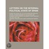 Letters on the Internal Political State of Spain; During the Years 1821, 22, & 23 Extracted from the Private Correspondence of the Author, and Founded Upon Authentic Documents. Now Published for the First Time