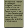 An Historical Relation of the Origin, Progress, and Final Dissolution of the Government of the Rohilla Afgans in the Northern Provinces of Hindostan; Compiled from a Persian Manuscript and Other Original Papers door Professor Charles Hamilton
