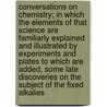 Conversations on Chemistry; In Which the Elements of That Science Are Familiarly Explained and Illustrated by Experiments and Plates to Which Are Added, Some Late Discoveries on the Subject of the Fixed Alkalies door Mrs Marcet