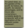 The Great West, Or, the Garden of the World; Its History, Its Wealth, Its Natural Advantages, and Its Future Also Comprising a Complete Guide to Emigrants, with a Full Description of the Different Routes Westward door C.W. Dana