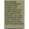 The Complete Motorist; Being an Account of the Evolution and Construction of the Modern Motor-Car, with Notes on the Selection, Use, and Maintenance of the Same, and on the Pleasures of Travel Upon the Public Roads door Filson Young