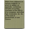 Letters from Alabama on Various Subjects; To Which Is Added, an Appendix, Containing Remarks on Sundry Members of the 20th & 21st Congress, and Other High Characters, &C. &C. at the Seat of Government. in One Volume by Anne Newport Royall