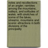 Notes and Recollections of an Angler; Rambles Among the Mountains, Valleys, and Solitudes of Wales. with Sketches of Some of the Lakes, Streams, Mountains and Scenic Attractions in Both Divisions of the Principality by John Henry Cliffe