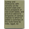 Sydney and Melbourne; With Remarks on the Present State and Future Prospects of New South Wales, and Practical Advice to Emigrants of Various Classes to Which Is Added a Summary of the Route Home by India, Egypt, &C door Charles John Baker
