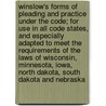 Winslow's Forms of Pleading and Practice Under the Code; For Use in All Code States, and Especially Adapted to Meet the Requirements of the Laws of Wisconsin, Minnesota, Iowa, North Dakota, South Dakota and Nebraska door John Bradley Winslow