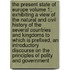 The Present State of Europe Volume 1; Exhibiting a View of the Natural and Civil History of the Several Countries and Kingdoms to Which Is Prefixed, an Introductory Discourse on the Principles of Polity and Government