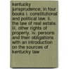 Kentucky Jurisprudence; In Four Books I. Constitutional And Political Law. Ii. The Law Of Real Estate. Iii. Other Rights Of Property. Iv. Persons And Their Obligations With An Introduction On The Sources Of Kentucky Law door Lewis Naphtali Dembitz