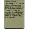 Victoria; With a Description of Its Principal Cities, Melbourne and Geelong and Remarks on the Present State of the Colony Including an Account of the Ballaarat Disturbances, and of the Death of Captain Wise, 40th Regiment by Henry Butler Stoney