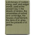 A Dictionary of Modern Slang, Cant, and Vulgar Words; Used at the Present Day in the Streets of London, the Universities of Oxford and Cambridge, the Houses of Parliament, the Dens of St. Giles, and the Palaces of St. James