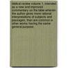 Biblical Review Volume 1; Intended as a New and Improved Commentary on the Bible Wherein the Author Gives More Rational Interpretations of Subjects and Passages, Than Are Common in Other Works Having the Same General Purpose door William E. Manley