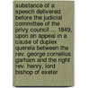 Substance of a Speech Delivered Before the Judicial Committee of the Privy Council ... 1849, Upon an Appeal in a Cause of Duplex Querela Between the Rev. George Cornelius Garham and the Right Rev. Henry, Lord Bishop of Exeter door Edward Badely