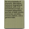 The Encyclopaedia of Missions. Descriptive, Historical, Biographical, Statistical. with a Full Assortment of Maps, a Complete Bibliography, and Lists of Bible Version, Missionary Societies, Mission Stations, and a General Index by Edwin Munsell Bliss
