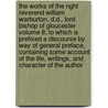 The Works of the Right Reverend William Warburton, D.D., Lord Bishop of Gloucester Volume 8; To Which Is Prefixed a Discourse by Way of General Preface, Containing Some Account of the Life, Writings, and Character of the Author door William Warburton