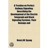 A Treatise on Perfect Railway Signaling; Describing the Development of the Electric Telegraph and Block Signaling Systems, Their Damage and Derangement During Thunderstorms, and Explaining the Requirements for Reliable Signaling door Henry W. Spang