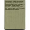 Classical and Foreign Quotations; A Polyglot Manual of Historical and Literary Sayings, Noted Passages in Poetry and Prose, Phrases, Proverbs, and Bons Mots; Comp., Ed., and Told, with Their References, Translations, and Indexes by William Francis Henry King