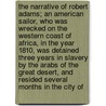 The Narrative of Robert Adams; An American Sailor, Who Was Wrecked on the Western Coast of Africa, in the Year 1810, Was Detained Three Years in Slavery by the Arabs of the Great Desert, and Resided Several Months in the City of door Robert Adams