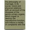 The Philosophy of Marriage, in Its Social, Moral and Physical Relations; With an Account of the Diseases of the Genito-Urinary Organs, Which Impair or Destroy the Reproductive Function, and Induce a Variety of Complaints with the door Michael Ryan