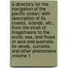 A Directory for the Navigation of the Pacific Ocean; With Description of Its Coasts, Islands, Etc., from the Strait of Magalhaens to the Arctic Sea, and Those of Asia and Australia Its Winds, Currents, and Other Phenomena Volume 1 by Alexander G. Findlay