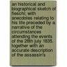 An Historical and Biographical Sketch of Fieschi; With Anecdotes Relating to His Life Preceded by a Narrative of the Circumstances Attending the Events of the 28th July 1835. Together with an Accurate Description of the Assassin's door A. Bouveiron